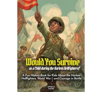 Would You Survive as a Child during the Harlem Hellfighters?: A Fun History Book for Kids About the Harlem Hellfighters, World War I, and Courage in Battle