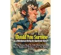 Would You Survive as a Midshipman During the Napoleonic Wars?: Explore Life at Sea, Naval Battles, and the Heroic Adventures of Young Midshipmen in the Napoleonic Wars
