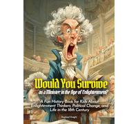 Would You Survive as a Minister in the Age of Enlightenment?: A Fun History Book for Kids About Enlightenment Thinkers, Political Change, and Life in the 18th Century