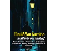 Would You Survive as a Mysterious Outsider?: A Fun Historical Adventure for Kids Exploring Cultures and Survival Skills through the Eyes of a Stranger