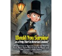 Would You Survive as a Petty Thief in Victorian London?: Life and Crime in Victorian London for Kids Fun Facts About Street Thieves Jack the Ripper and 19th Century London History