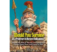 Would You Survive as a Protector in Ancient Civilizations?: Discover the Roles of Warriors and Guardians in Ancient Egypt Rome and Greece for Kids