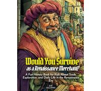 Would You Survive as a Renaissance Merchant?: A Fun History Book for Kids About Trade, Exploration, and Daily Life in the Renaissance Era