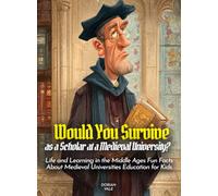 Would You Survive as a Scholar at a Medieval University?: Life and Learning in the Middle Ages Fun Facts About Medieval Universities Education for Kids