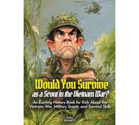 Would You Survive as a Scout in the Vietnam War?: An Exciting History Book for Kids About the Vietnam War, Military Scouts, and Survival Skills