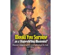 Would You Survive as a Shapeshifting Illusionist?: Discover magical powers and adventure for kids and teens