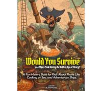 Would You Survive as a Ship's Cook During the Golden Age of Piracy?: A Fun History Book for Kids About Pirate Life, Cooking at Sea, and Adventurous Ships