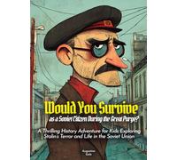 Would You Survive as a Soviet Citizen During the Great Purge?: A Thrilling History Adventure for Kids Exploring Stalin's Terror and Life in the Soviet Union