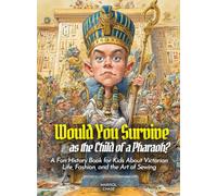 Would You Survive as the Child of a Pharaoh?: Explore Life in Ancient Egypt, Daily Challenges, and Secrets of Pharaohs for Kids
