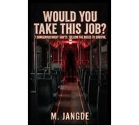 WOULD YOU TAKE THIS JOB?: 7 Dangerous Night Shifts. Follow the Rules to Survive. Psychological Horror and Thriller book for teens and adult