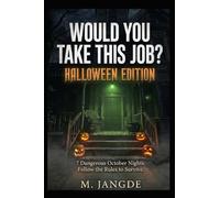 WOULD YOU TAKE THIS JOB?: Halloween Edition: 7 Dangerous October Nights. Follow the Rules to Survive. Psychological horror for teen and adults.