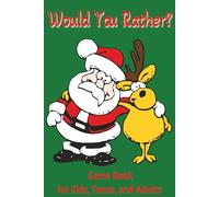 Would your Rather: Game Book for Kids, Teens, and Adults: Perfect Stocking Stuffers: Holiday Questions about Hilarious Scenarios, Competitive Fun for Friends and Family all in one Christmas Book!