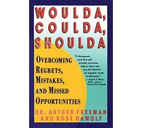 Woulda, Coulda, Shoulda: Overcoming Regrets, Mistakes, and Missed Opportunities - Practical Cognitive Therapy to Unblock the Past and Reshape Your Present