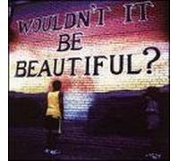 Wouldn't It Be Beautiful?