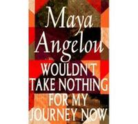 Wouldn't Take Nothing for My Journey Now Maya Angelou (Auteur)