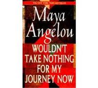 Wouldn't Take Nothing for My Journey Now Maya Angelou (Auteur)
