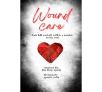 Wound Care: Pain left undealt with is a suicide to the soul