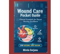 Wound Care Pocket Guide: Clinical Essentials for Nurses