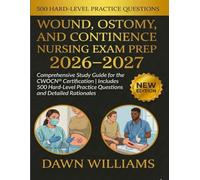 Wound, Ostomy, and Continence Nursing Exam Prep 2026-2027: Comprehensive Study Guide for the CWOCN® Certification | Includes 500 Hard-Level Practice Questions and Detailed Rationales