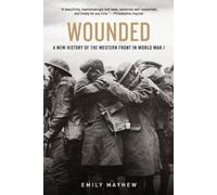 Wounded: A New History of the Western Front in World War I [Paperback] NEUF