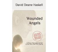 Wounded Angels: A Memoir That Lights the Path to Your Own Inner Child Healing