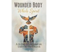 Wounded Body Whole Spirit: Large Print 31-Day devotional for division in today’s church. Designed to offer a compassionate, biblically grounded path ... and the restoration of our spiritual family.