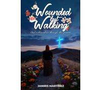 Wounded but Walking: God sustained me through the process