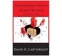 Wounded By Truth - Healed By Love