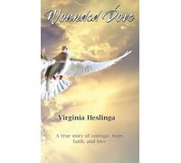 Wounded Dove: A true story of courage, hope, faith, and love