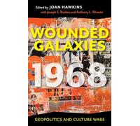 Wounded Galaxies 1968: Geopolitics and Culture Wars