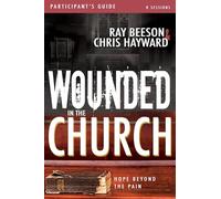 Wounded in the Church Participant's Guide: Hope Beyond the Pain