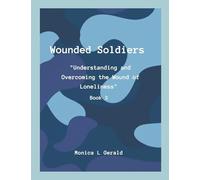 Wounded Soldiers Book 2: "Understanding and Overcoming The Wound of Loneliness"