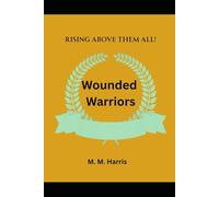 Wounded Warriors bk 2: Rising above them all!