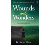 Wounds And Wonders - A Collection Of Poems