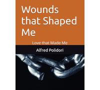 Wounds that Shaped Me: Love that Made Me