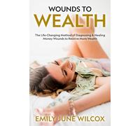 Wounds to Wealth: The Life-Changing Method of Diagnosing & Healing Your Money Wounds to Receive More Wealth: Self Help Book About Money, Psychological ... Book for Women, Men & Entrepreneurs