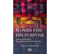 Woven for His Purpose Embracing the Gift of Unconditional Love God Has for You - Erna Boehs - hope*books - ebook (ePub) - Livre