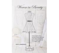 Woven in Beauty: The story of a seamstress whose life was stitched back together by a loving God