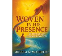Woven In His Presence: 50 Threads of Eternal Devotion