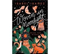 Woven in Moonlight | Isabel Ibañez Isabel IbañezIsabel Ibañez (Auteur)