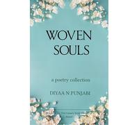 Woven Souls : Love, Longing, Release, and Roots-reflections woven in verse.