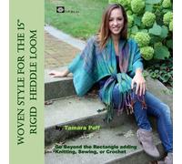 Woven Style for the 15" Rigid Heddle Loom: Go Beyond the Rectangle Combining Knitting, Sewing or Crochet