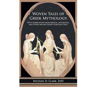 Woven Tales of Greek Mythology: With Correlations from Biblical, Apocryphal, and Other Ancient Judeo-Christian Texts