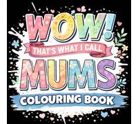 WOW: A Colouring Book for Mums - A Relaxing Book for Busy mums and Minds, Stress Relief & Creative Calm: Comforting Patterns, Gentle Quotes & ... Breaks & Well-Deserved Time to Yourself