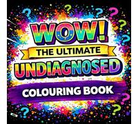 WOW! An Undiagnosed Colouring Book for Adults: A Relatable Neurodivergent-Themed with Bold Patterns, Funny Quotes & Stress-Relief Designs for Late-Night Thinkers, Overthinkers & Waiting List Warriors