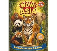 WOW! Asia Wildlife: Animals to Color & Learn: 43 Amazing Animals with Fun Facts, Quiz and Educational Activities for Curious Kids Ages 6-10
