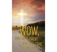 Wow, God Was There All The Time