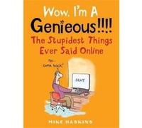 Wow I'm A Genieous!!!!: The Stupidest Things Ever Said Online - [Version Originale] Inconnu (Auteur)