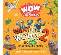 Wow in the World: What in the WOW?! 2: 250 MORE Bonkerballs Facts