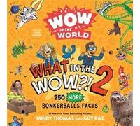 Wow in the World: What in the WOW?! 2: 250 MORE Bonkerballs Facts